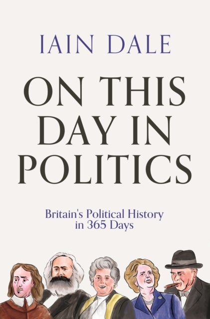 On This Day in Politics - Britain's Political History in 365 Days