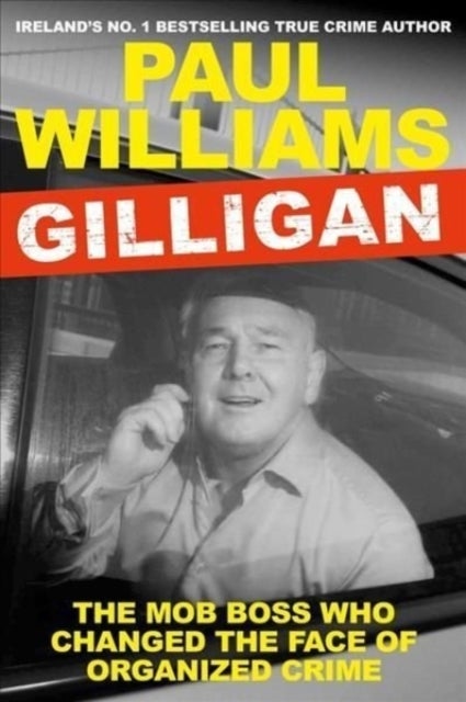 Gilligan - The Mob Boss Who Changed the Face of Organized Crime