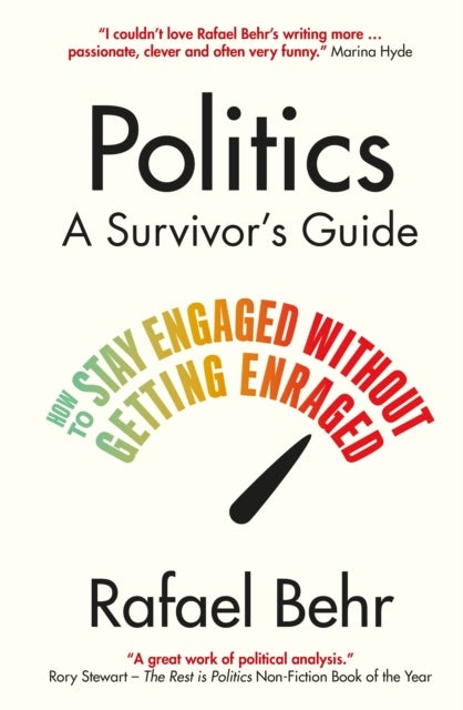 Politics: A Survivor¿s Guide - How to Stay Engaged without Getting Enraged