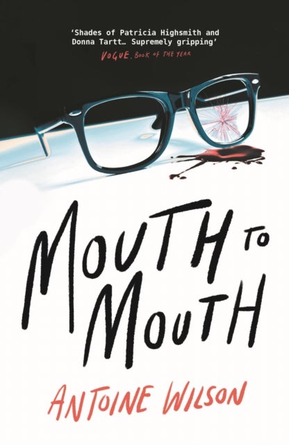 Mouth to Mouth - ‘Gripping... Shades of Patricia Highsmith and Donna Tartt’ Vogue