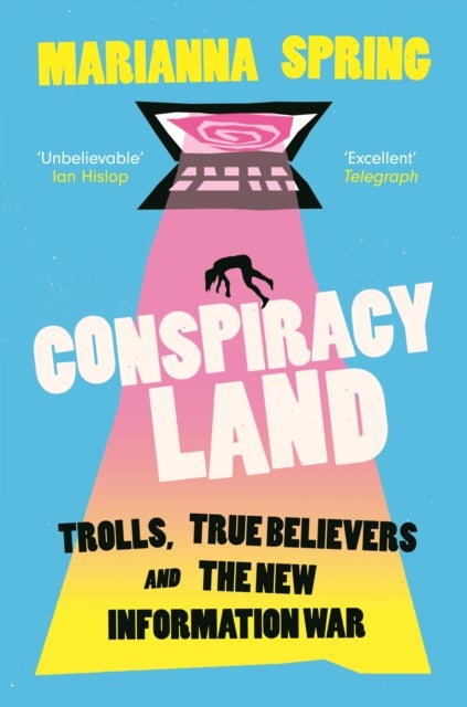Conspiracyland - Trolls, True Believers and the New Information War