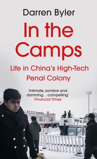 In the Camps - Life in China’s High-Tech Penal Colony