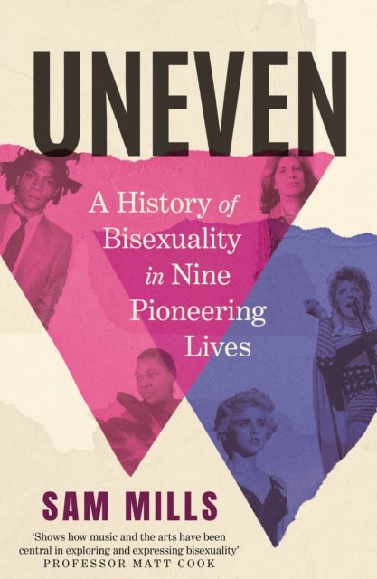 Uneven - A History of Bisexuality in Nine Pioneering Lives