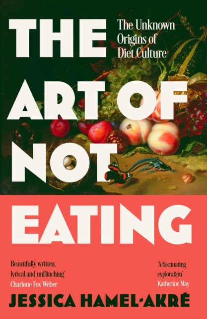 The Art of Not Eating - The Secret History of Diet Culture