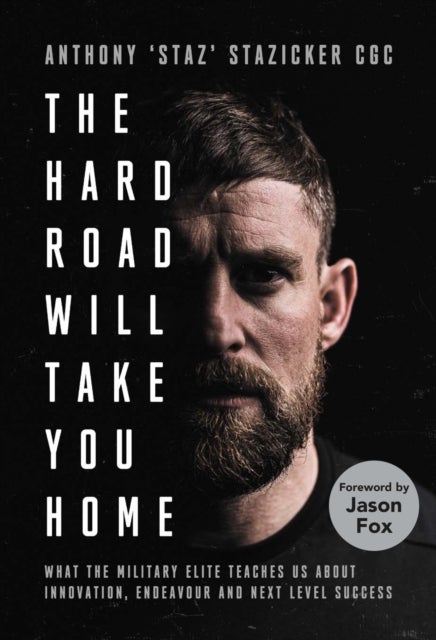 The Hard Road Will Take You Home - What the Military Elite Teaches Us About Innovation, Endeavour and Next-Level Success