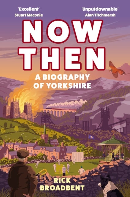 Now Then - A Biography of Yorkshire