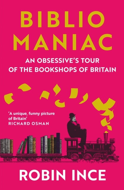 Bibliomaniac - An Obsessive's Tour of the Bookshops of Britain