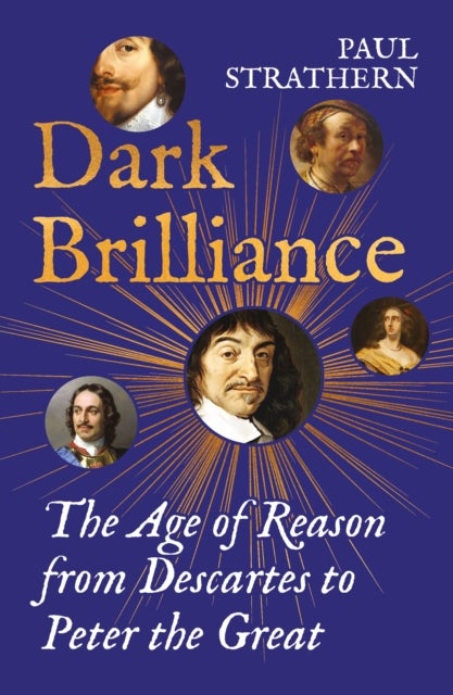 Dark Brilliance - The Age of Reason from Descartes to Peter the Great