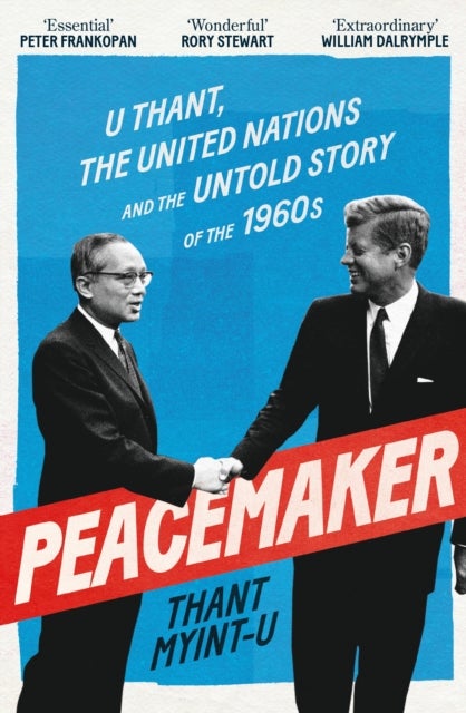 Peacemaker - U Thant, the United Nations and the Untold Story of the 1960s