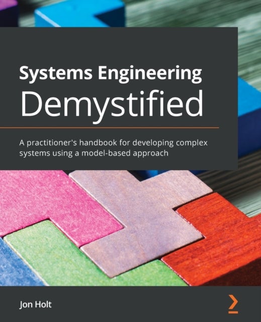 Systems Engineering Demystified - A practitioner's handbook for developing complex systems using a model-based approach