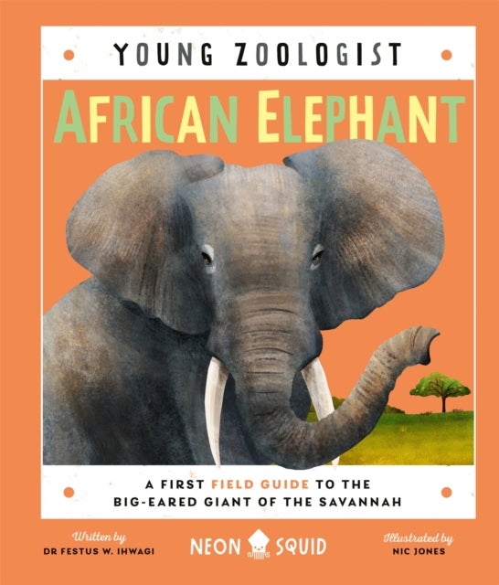 African Elephant (Young Zoologist) - A First Field Guide to the Big-Eared Giant of the Savannah