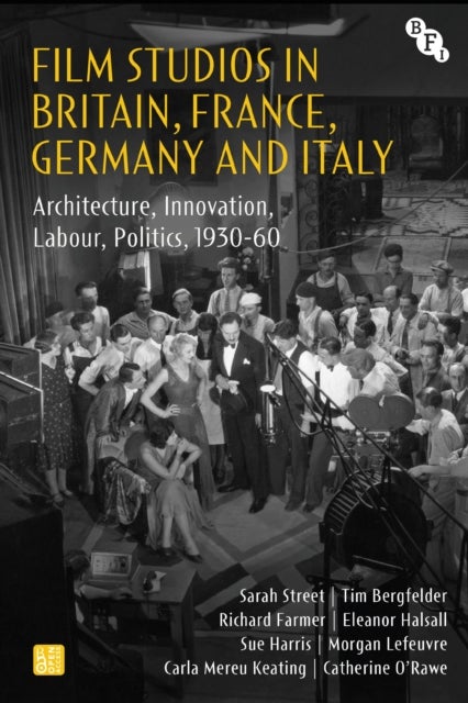 Film Studios in Britain, France, Germany and Italy - Architecture, Innovation, Labour, Politics, 1930-60