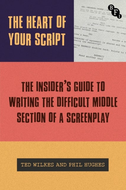 The Heart of Your Script - The Insider’s Guide to Writing the Difficult Middle Section of a Screenplay