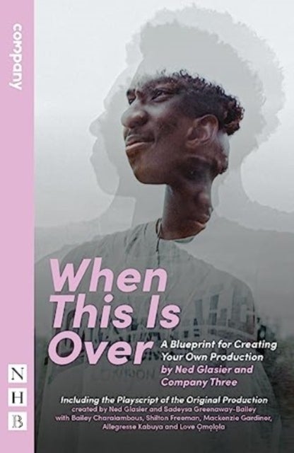 When This Is Over - A Blueprint for Creating Your Own Production, and the Original Playscript