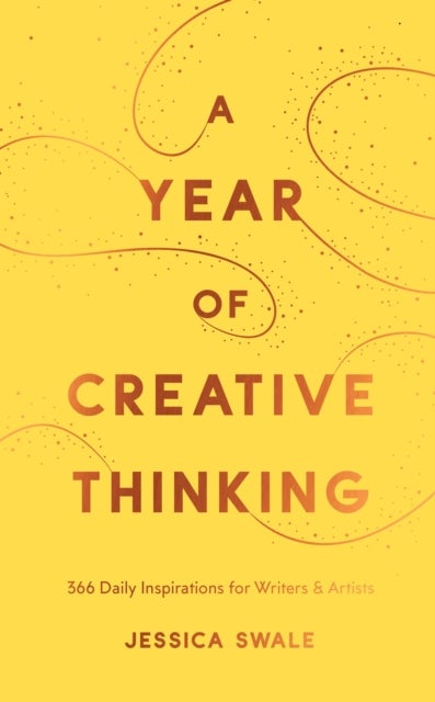 A Year of Creative Thinking - 366 Daily Inspirations for Writers and Artists