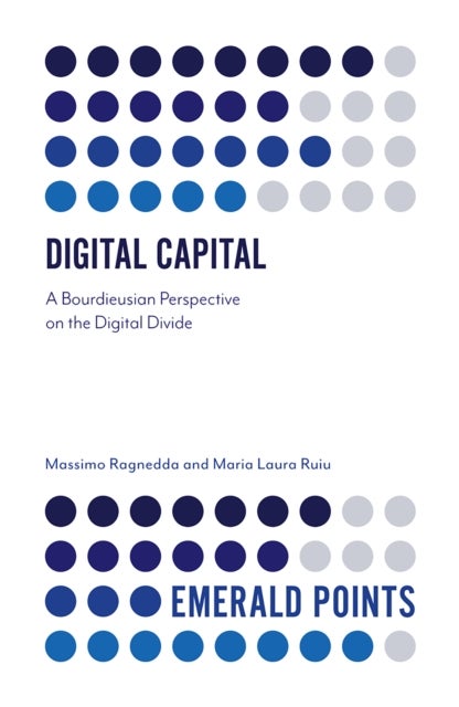 Digital Capital - A Bourdieusian Perspective on the Digital Divide