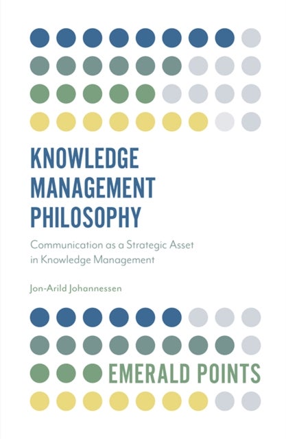 Knowledge Management Philosophy - Communication as a Strategic Asset in Knowledge Management