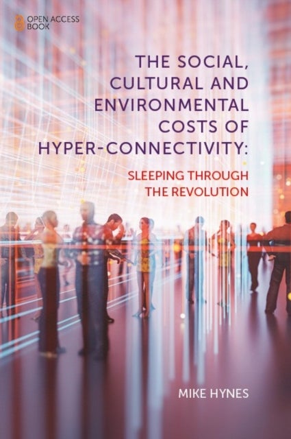The Social, Cultural and Environmental Costs of Hyper-Connectivity - Sleeping Through the Revolution