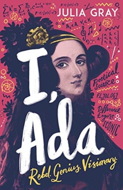 I, Ada - Ada Lovelace: Rebel. Genius. Visionary