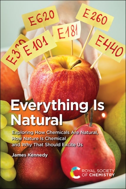 Everything Is Natural - Exploring How Chemicals Are Natural, How Nature Is Chemical and Why That Should Excite Us