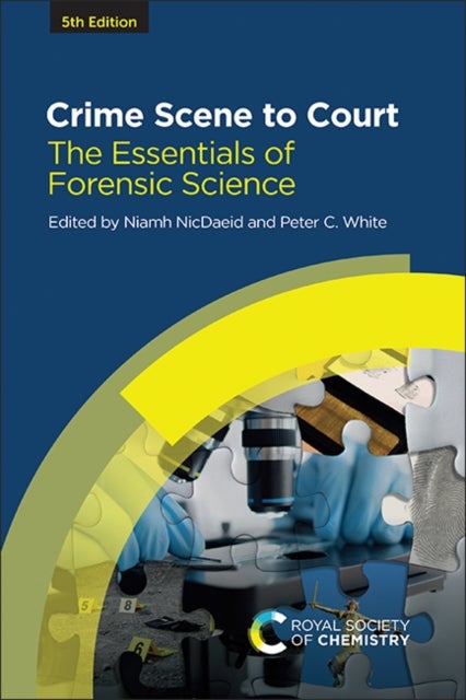 Crime Scene to Court - The Essentials of Forensic Science