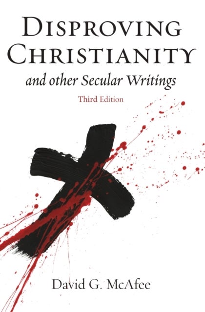 Disproving Christianity - and Other Secular Writings