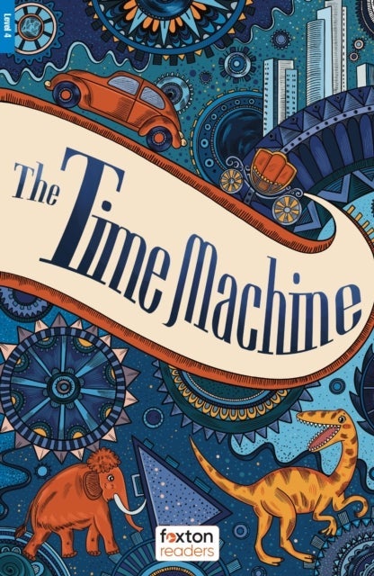 The Time Machine - Foxton Readers Level 4 (1300 Headwords CEFR B1/B2) with free online AUDIO