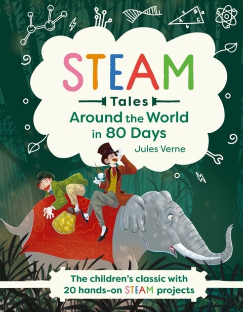 Around the World in 80 Days - The children's classic with 20 hands-on STEAM projects