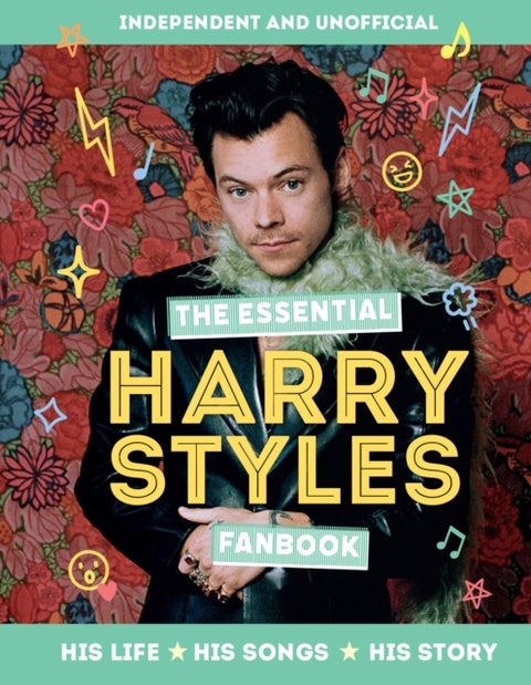 The Essential Harry Styles Fanbook - His Life - His Songs - His Story