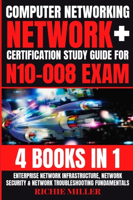 Computer Networking - Enterprise Network Infrastructure, Network Security & Network Troubleshooting Fundamentals