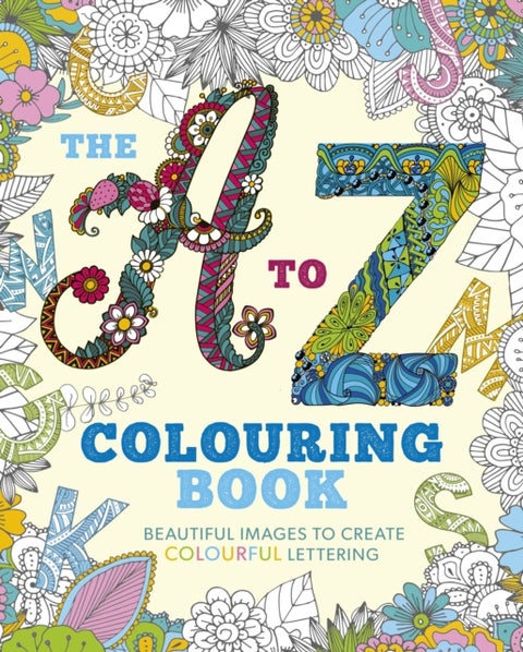 The A to Z Colouring Book - Beautiful Images to Create Colourful Lettering