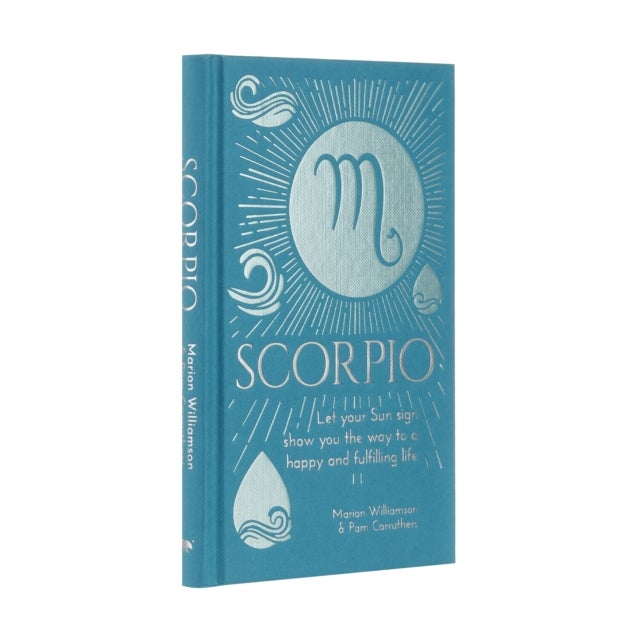 Scorpio - Let Your Sun Sign Show You the Way to a Happy and Fulfilling Life