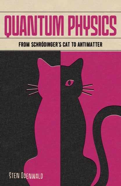Quantum Physics - From Schrodinger's Cat to Antimatter