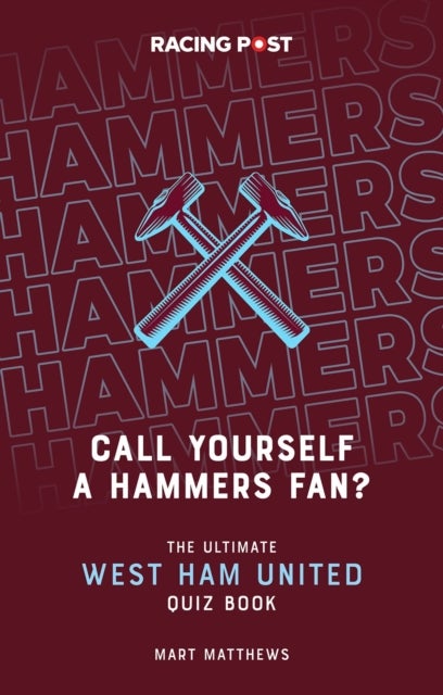 Call Yourself a Hammers Fan? - The Ultimate West Ham Quiz Book