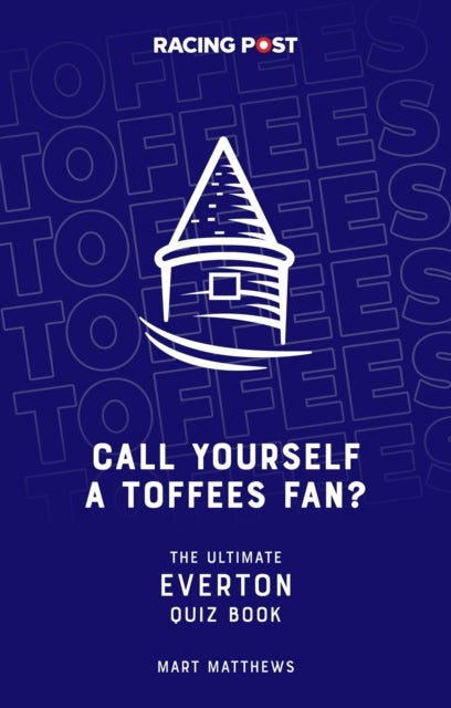 Call Yourself a Toffees Fan? - The Ultimate Everton Quiz Book