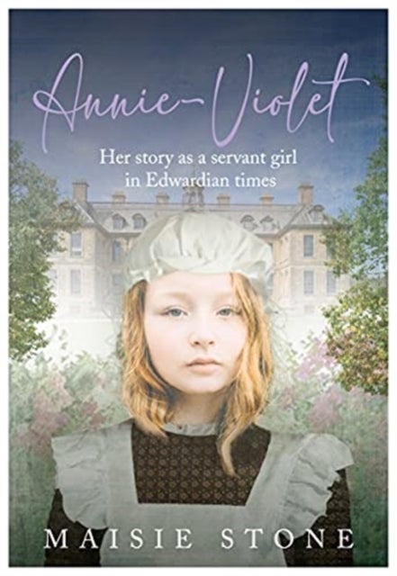 Annie-Violet - Her Story as a Servant Girl in Edwardian times
