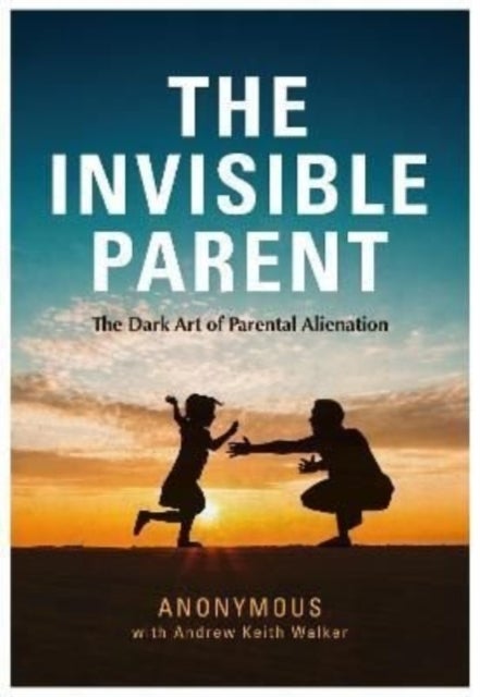 THE INVISIBLE PARENT - The Dark Art of Parental Alienation