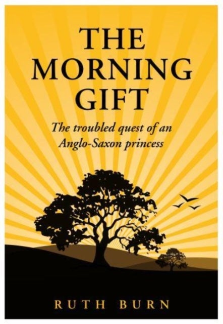 The Morning Gift - The troubled quest of an Anglo-Saxon princess