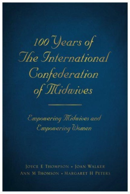 100 Years of The International Confederation of Midwives - Empowering Midwives and Empowering Women
