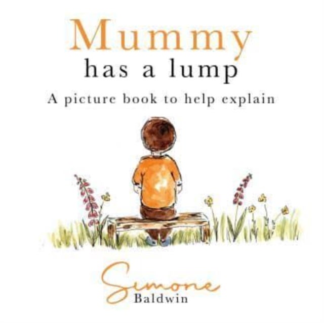 Mummy Has A Lump - A picture book to help explain