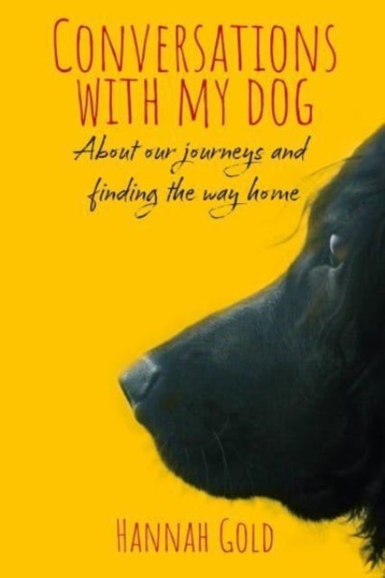 Conversations With My Dog - About our journeys and finding the way home