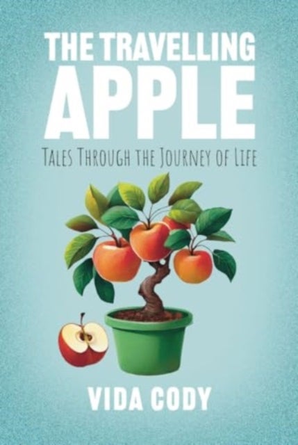 The Travelling Apple - Tales Through The Journey Of Life
