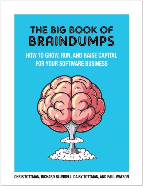 The Big Book Of BrainDumps - How to grow, run and raise capital for your software business