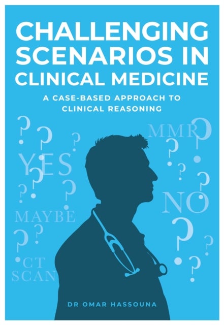 Challenging Scenarios in Clinical Medicine - A Case-Based Approach to Clinical Reasoning