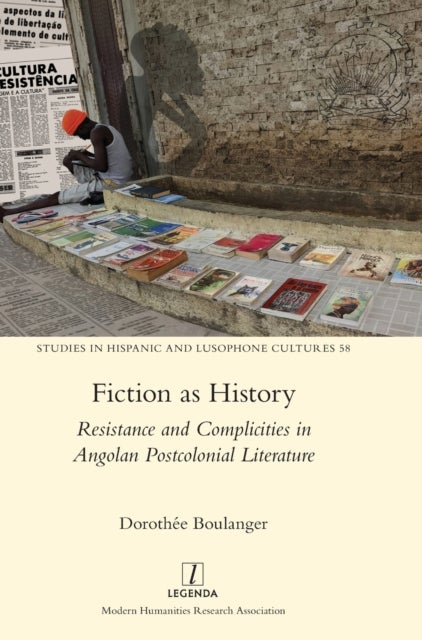 Fiction as History - Resistance and Complicities in Angolan Postcolonial Literature