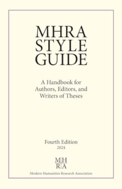 MHRA Style Guide - A Handbook for Authors, Editors, and Writers of Theses