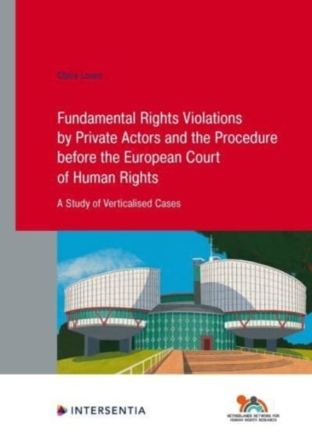 Fundamental Rights Violations by Private Actors and the Procedure before the ECHR - A Study of Verticalised Cases