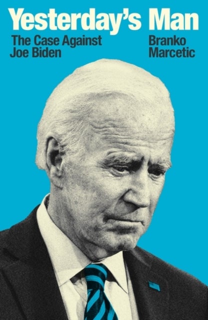 Yesterday's Man - The Case Against Joe Biden
