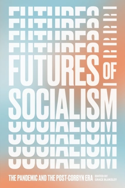 Futures of Socialism - The Pandemic and the Post-Corbyn Era