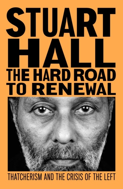 The Hard Road to Renewal - Thatcherism and the Crisis of the Left